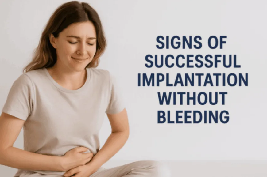 15 Signs of Successful Implantation Without Bleeding Ever...